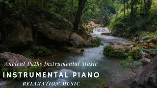 Ancient River: Soothing Sounds of a Beautiful Background Piano | Relax Now! Instrumental Music!