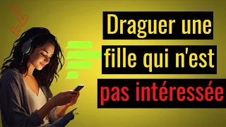 Draguer une fille qui n'est pas intéressée.