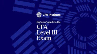 Beginner’s Guide to the CFA Level III Exam