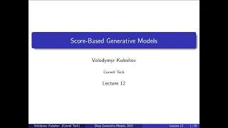 Cornell CS 6785: Deep Generative Models. Lecture 12: Score-Based Generative Models