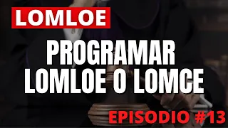 #13 LOMLOE 🧐 Programar LOMLOE o LOMCE