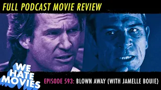 We Hate Movies - Blown Away (1994) COMEDY PODCAST MOVIE REVIEW