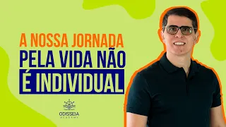 A NOSSA JORNADA PELA VIDA NÃO É INDIVIDUAL!