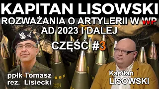 3 Cz Rozważań o Artylerii w WP ad 2023 i dalej. Gość: ppłk rez. Tomasz Lisiecki. 🇵🇱 KAPITAN LISOWSKI