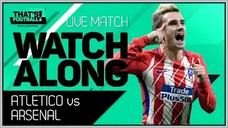 Atletico Madrid vs Arsenal LIVE EUROPA LEAGUE Watchalong 2018