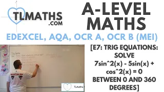 A-Level Maths: E7-43 [Trig Equations: Solve 7sin^2(x) - 5sin(x) + cos^2(x) = 0, 0-360 degrees]