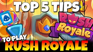 TOP 5 TIPS you need to know to play RUSH ROYALE!