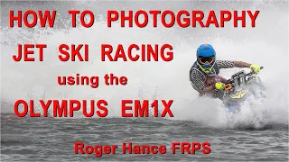 How to Photograph at a Jet Ski Championship Event using the Olympus EM1X