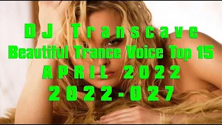 🎵🎵 ▶▶ DJ Transcave - Beautiful Trance Voice Top 15 (2022) - 027 - April 2022 ◄◄ 🎵🎵