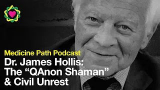 Dr. James Hollis on the "QAnon Shaman" & Civil Unrest