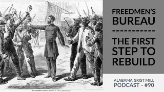 Freedmen’s Bureau - The First Step to Rebuild