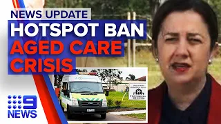 Update: QLD bans Sydney hotspot residents, Government aged care crisis response | 9 News Australia