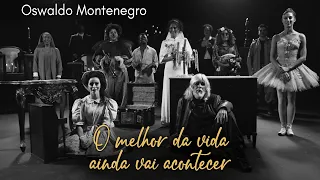 O melhor da vida ainda vai acontecer, de Oswaldo Montenegro | Música inédita | Novo clipe