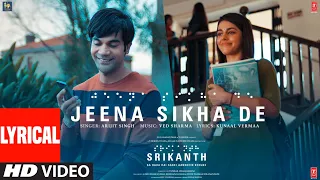 SRIKANTH: JEENA SIKHA DE (Lyrics) RAJKUMMAR RAO,ALAYA | ARIJIT SINGH, VED SHARMA, KUNAAL | BHUSHAN K