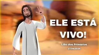 Lição dos Primários - Ele está vivo! -  27/04/2024