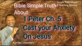 1 Peter Ch. 5 Cast your Anxiety on Jesus by Kyrian Uzoeshi