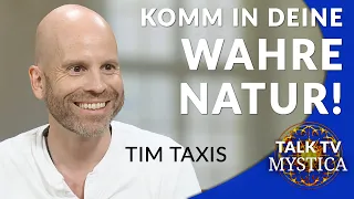 Tim Taxis - Komm in Deine wahre Natur: Bedingungslose Hingabe an das Leben | MYSTICA.TV