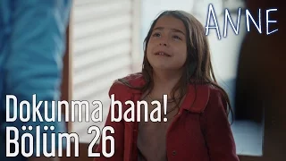 Anne 26. Bölüm - Dokunma Bana!