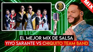 YIYO SARANTE VS CHIQUITO TEAM BAND - MEZCLA DE SALSA - SALSA CLASICA - SALSA ROMANTICA - SALSA MIX