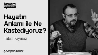 Tufan Kıymaz - Hayatın Anlamı ile Ne Kastediyoruz? [SBAK - 12]