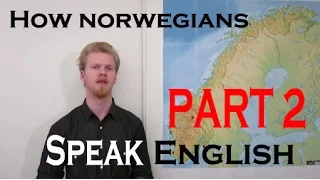 How Norwegians Speak English Part 2
