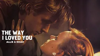 “That’s the way I loved you.” - Noah & Allie [the notebook]