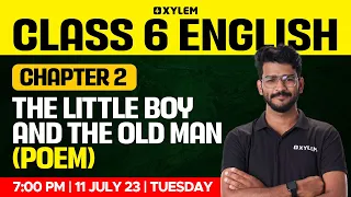 Class 6 English | Chapter 2 - The Little Boy And The Old Man (Poem) | Xylem Class 6