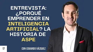 Entrevista: ¿Por qué emprender en inteligencia artificial? La historia de ASPE