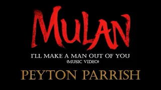 Mulan 2020 - I'll Make A Man Out Of You -- Music Video -- [Peyton Parrish Cover]