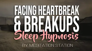 "Facing Heartbreak and Breakups" Sleep Hypnosis by Meditation Station (Original Session)