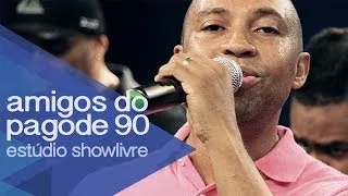 Amigos do Pagode 90 - Só Falta Você - Ao Vivo no Estúdio Showlivre 2014