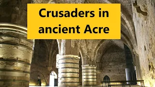 The story of the Crusaders in ancient Acre (Akko, Acco) -'Knights Halls', the Hospitallers Citadel