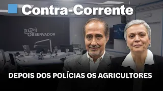 Depois dos polícias os agricultores. Raiva sem fim || Contra-Corrente em direto na Rádio Observador