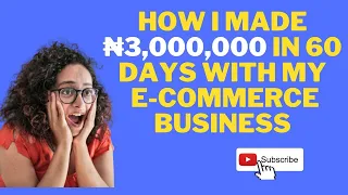 How I made 3 million naira in 60 days from e-commerce