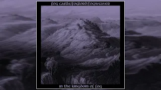 Fog Castle/Foglord/Fogweaver - In the Kingdom of Fog (2020) (Full Split Album)
