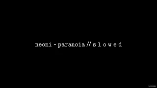 NEONI - Paranoia // S L O W E D