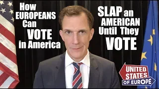 How Europeans Can Vote in America: Slap an American Until They Vote | United States of Europe