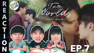 (ENG SUB) [REACTION] Twoworlds โลกสองใบ ใจดวงเดียว | EP.7 | IPOND TV