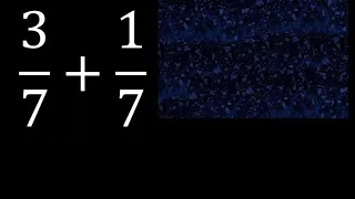 3/7 mas 1/7 , suma de fracciones homogeneas 3/7+1/7 . mismo denominador