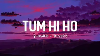 Tum Hi Ho - Arijit Singh [ Slowed & Reverb ] #lofi