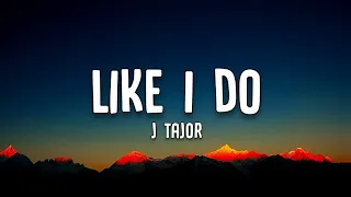 J Tajor - Like I do (Lyrics)