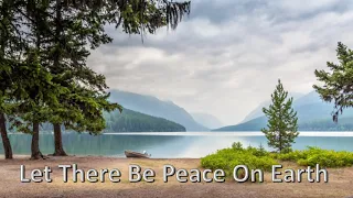 Let There Be Peace On Earth (with lyrics)