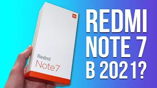 Купил Xiaomi Redmi Note 7 в 2021 году! Стоит ли?