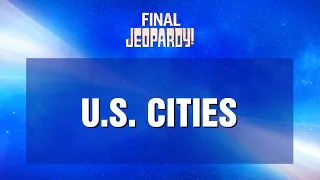 Final Jeopardy!: U.S. CITIES | JEOPARDY!