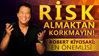 Riski nasıl yöneteceğinizi öğrenin! En cesur olanlar kazanacak! Zengin Baba Yoksul Baba. R. Kiyosaki