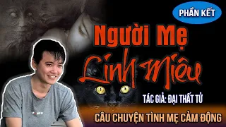 Người Mẹ Linh Miêu | Tập 2/2 Kết | Truyện ma cảm động về tình mẹ Nguyễn Huy diễn đọc