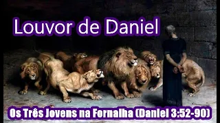 LOUVOR DE DANIEL 3:52-90 — NARRAÇÃO E TEXTO ESCRITO — (REZE POR 7 DIAS, 7 VEZES POR DIA)