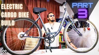 Mechanical Parts | Electric Cargo Bike Build | PART 3