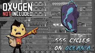 555 Cycles On Oceania | Oxygen Not Included Time Lapse (ONI)