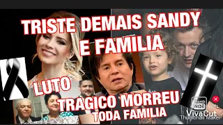 MISERICÓRDIA SANDY FILHA DE XORORO ESPOSO E FILHO/+MORRE FAMÍLIA INTEIRA DOENÇA MORTAL